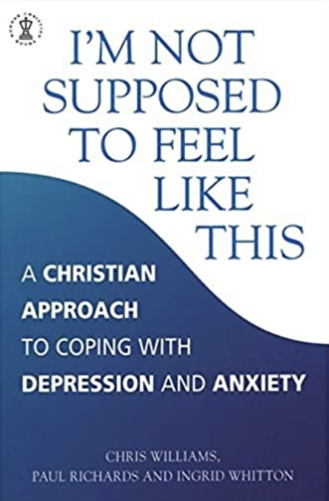 Front cover of I'm Not Supposed to Feel Like This: A Christian Approach to Coping with Depression and Anxiety by Williams, Richards and Whitton.